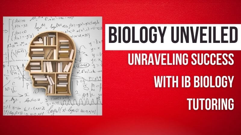 Biology Unveiled Unraveling Success with IB Biology Tutoring