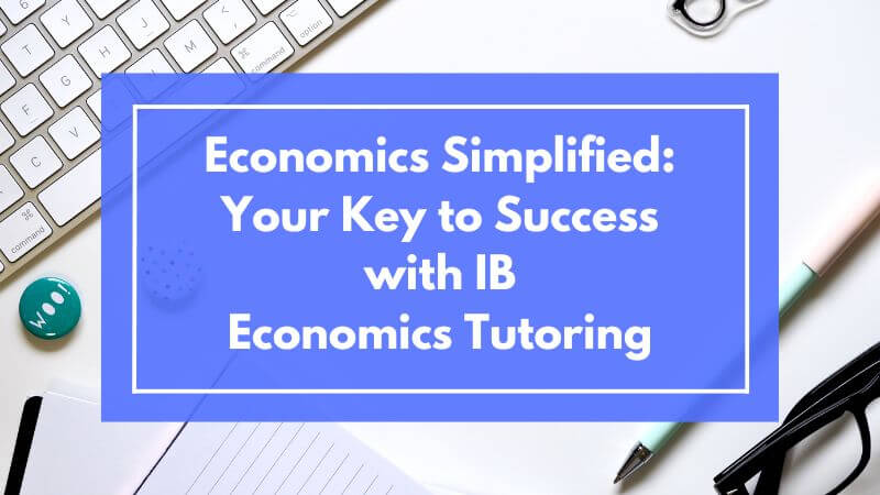 Economics Simplified Your Key to Success with IB Economics Tutoring
