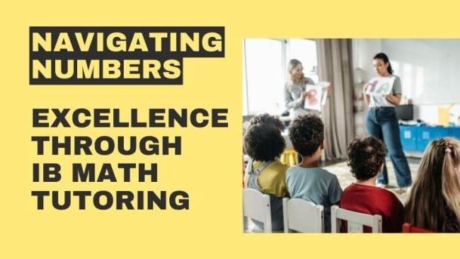 Navigating Numbers Excellence through IB Math Tutoring